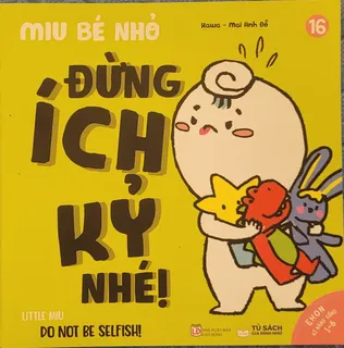 Sách Ehon Kĩ Năng Sống - Miu Bé Nhỏ - Đừng Ích Kỷ Nhé!
