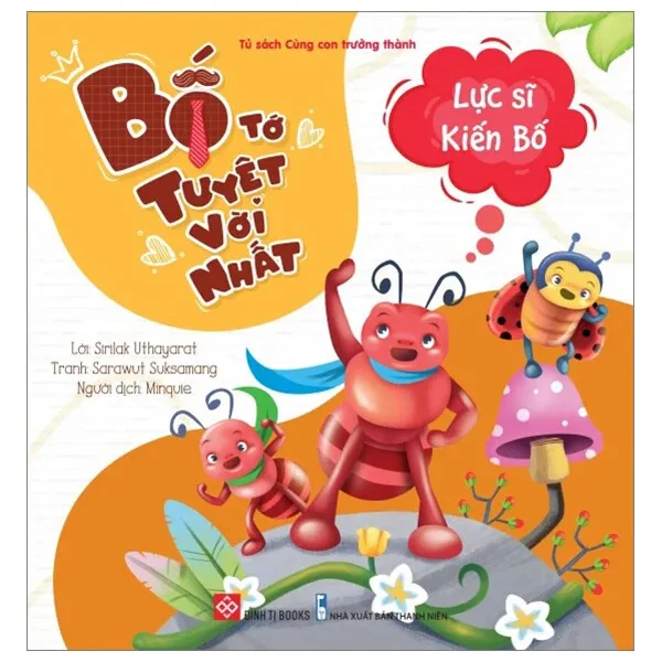 Bố Tớ Tuyệt Vời Nhất - Lực Sĩ Kiến Bố bìa mềm cho bé 3-9 tuổi của Sirilak Uthayarat, bìa cam rực rỡ