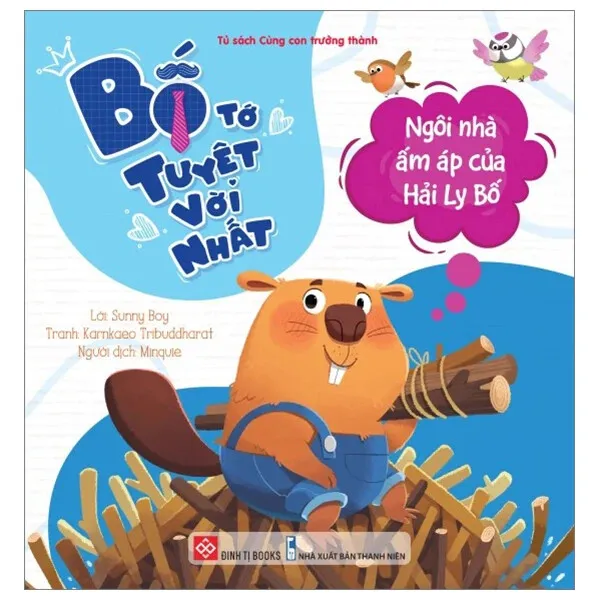 Sách Bố Tớ Tuyệt Vời Nhất - Ngôi Nhà Ấm Áp Của Hải Ly Bố bìa mềm cho bé 3-9 tuổi của Sunny Boy, bìa xanh trắng