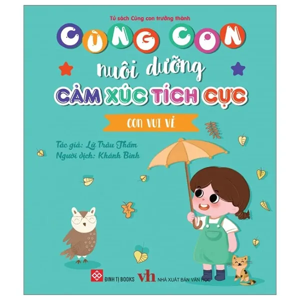 Sách Cùng Con Nuôi Dưỡng Cảm Xúc Tích Cực - Con Vui Vẻ bìa mềm cho bé 3-9 tuổi của Lữ Trâu Thấm, bìa xanh ngọc