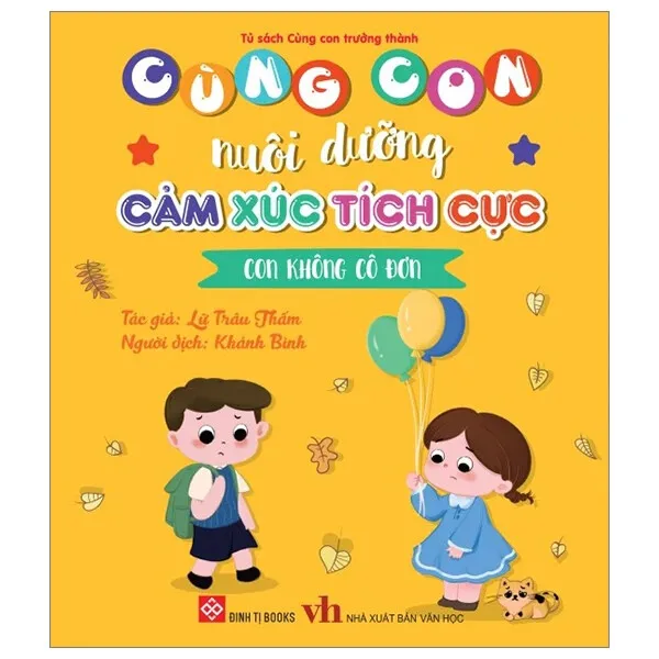 Sách Cùng Con Nuôi Dưỡng Cảm Xúc Tích Cực - Con Không Cô Đơn bìa mềm cho bé 3-9 tuổi của Lữ Trâu Thấm, bìa vàng