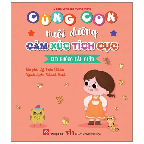 Sách Cùng Con Nuôi Dưỡng Cảm Xúc Tích Cực - Con Không Cáu Giận bìa mềm cho bé 3-9 tuổi của Lữ Trâu Thấm, bìa màu hồng cam