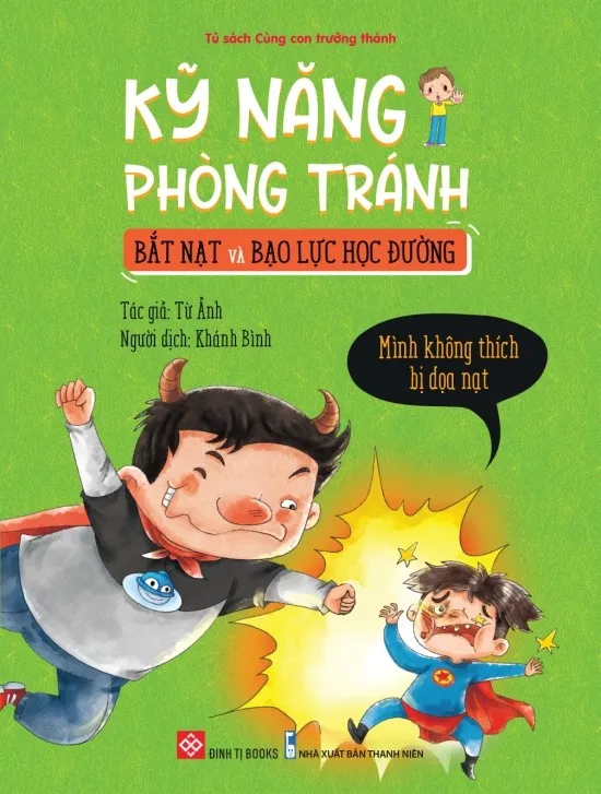 Sách Kỹ Năng Phòng Tránh Bắt Nạt Và Bạo Lực Học Đường bìa mềm cho bé 4-12 tuổi của Từ Ảnh, bìa xanh lá