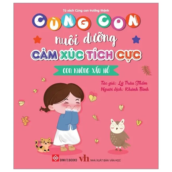 Sách Cùng Con Nuôi Dưỡng Cảm Xúc Tích Cực - Con Không Xấu Hổ bìa mềm cho bé 3-9 tuổi của Lữ Trâu Thấm, bìa hồng