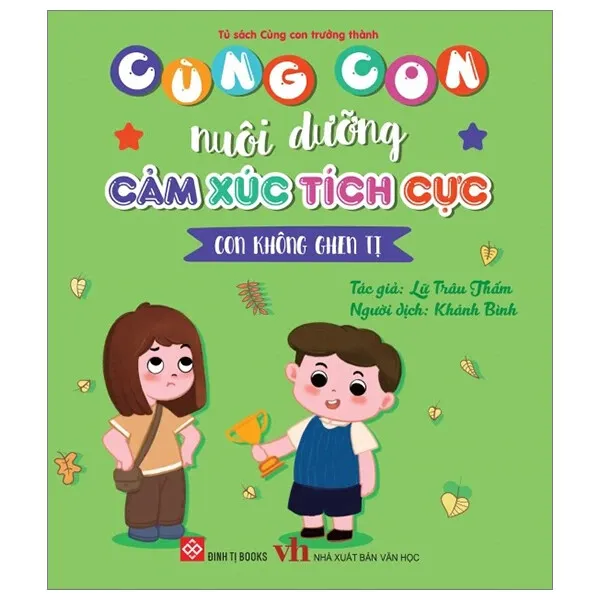 Sách Cùng Con Nuôi Dưỡng Cảm Xúc Tích Cực - Con Không Ghen Tị bìa mềm cho bé 3-9 tuổi của Lữ Trâu Thấm, bìa xanh lá