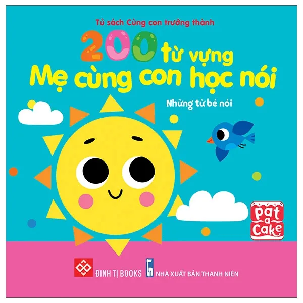 Sách 200 Từ Vựng Mẹ Cùng Con Học Nói - Những Từ Bé Nói, bìa mềm cho bé 0-3 tuổi của Pat-A-Cake, NXB Thanh Niên