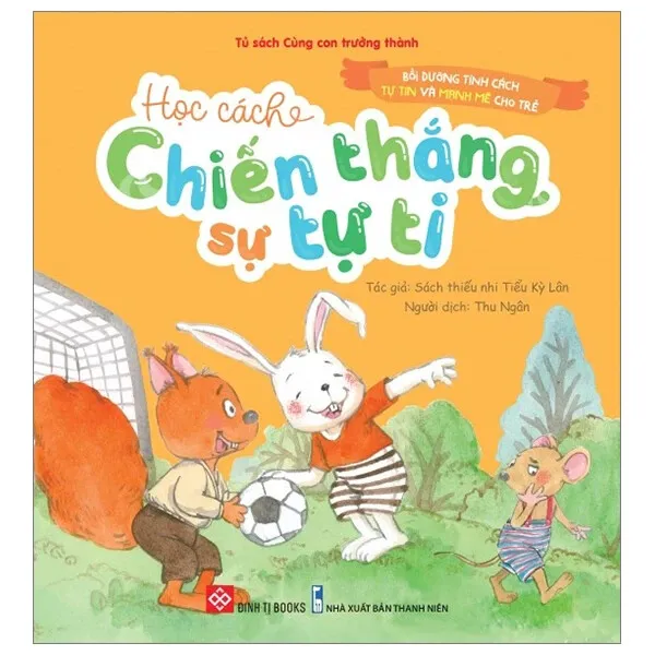 Sách Bồi Dưỡng Tính Cách Tự Tin Và Mạnh Mẽ Cho Trẻ - Chiến Thắng Tự Ti, bìa mềm cho bé 3-6 tuổi của Tiểu Kỳ Lân, bìa cam