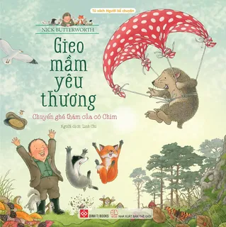Sách Gieo Mầm Yêu Thương - Chuyến Ghé Thăm Của Cô Chim - Nick Butterworth