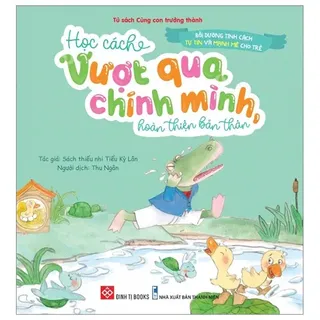 Sách Bồi Dưỡng Tính Cách Tự Tin Và Mạnh Mẽ Cho Trẻ - Vượt Qua Chính Mình