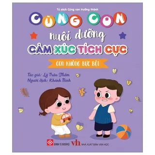 Cùng Con Nuôi Dưỡng Cảm Xúc Tích Cực - Lữ Trâu Thấm